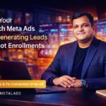 Why Your EdTech Meta Ads Are Generating Leads but Not Enrollments